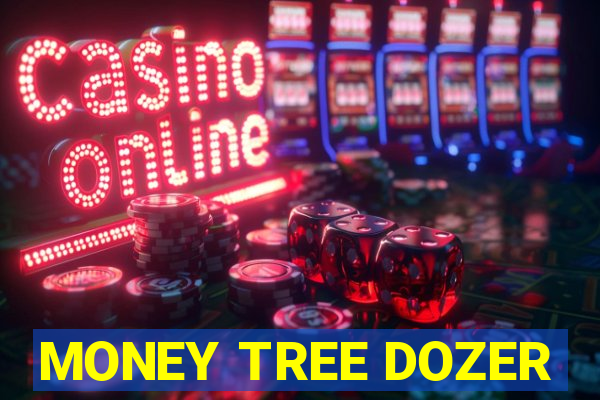 MONEY TREE DOZER